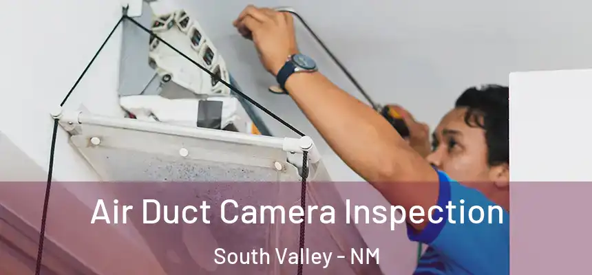  Air Duct Camera Inspection South Valley - NM