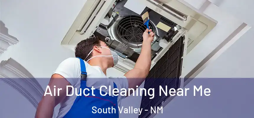  Air Duct Cleaning Near Me South Valley - NM
