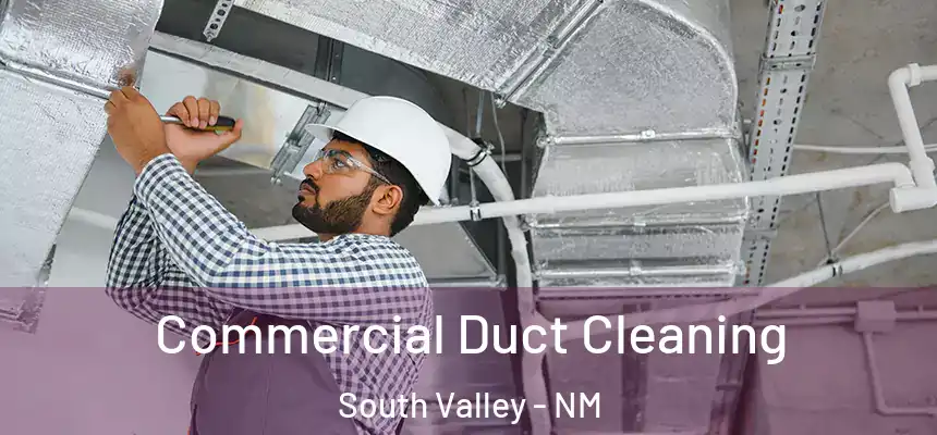  Commercial Duct Cleaning South Valley - NM