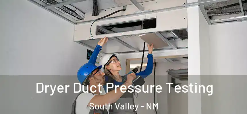  Dryer Duct Pressure Testing South Valley - NM