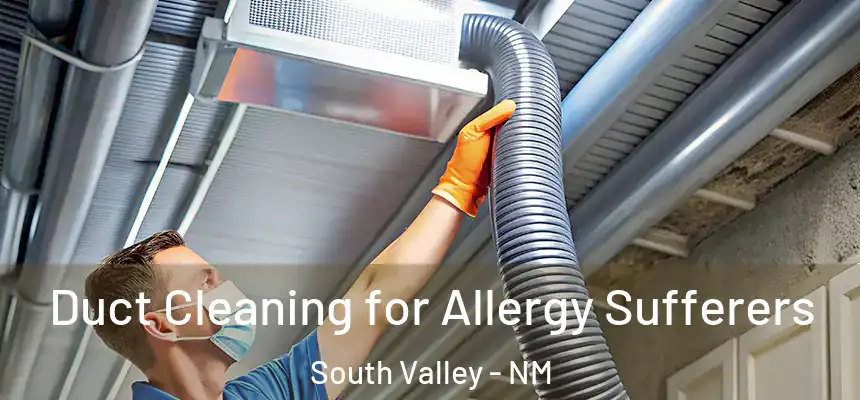  Duct Cleaning for Allergy Sufferers South Valley - NM