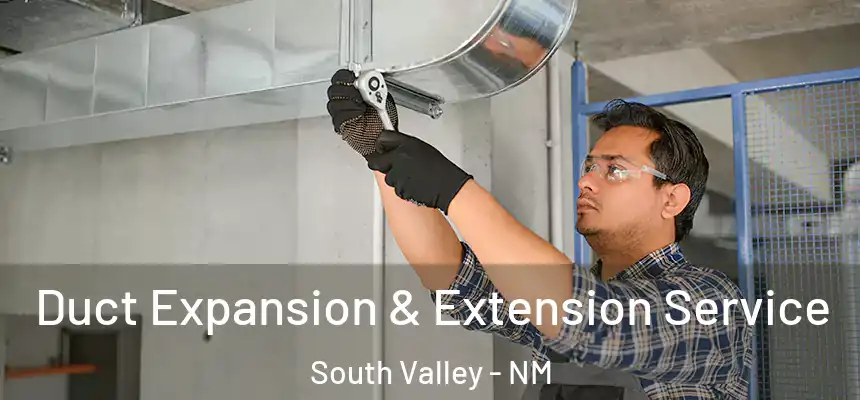  Duct Expansion & Extension Service South Valley - NM