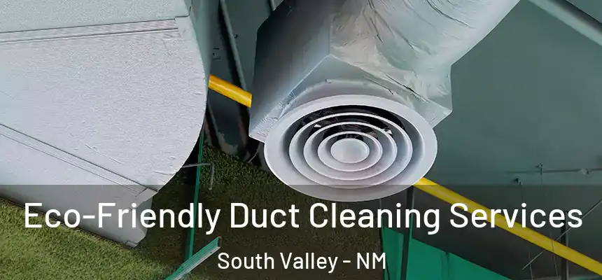 Eco-Friendly Duct Cleaning Services South Valley - NM