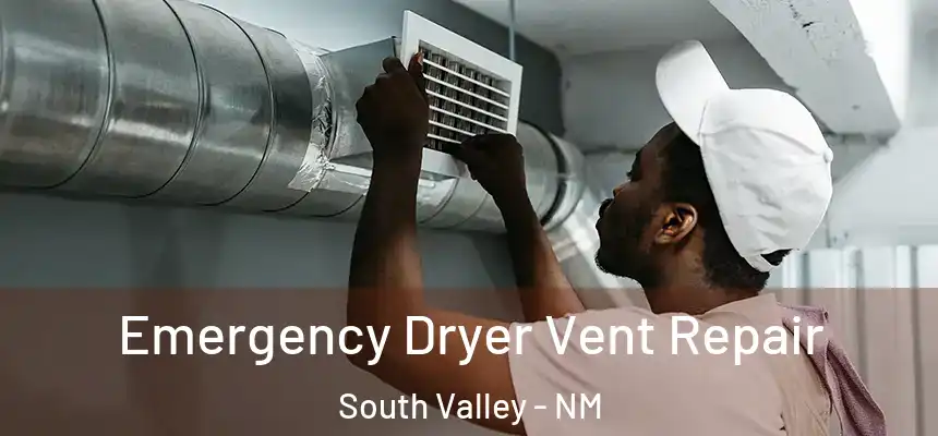  Emergency Dryer Vent Repair South Valley - NM