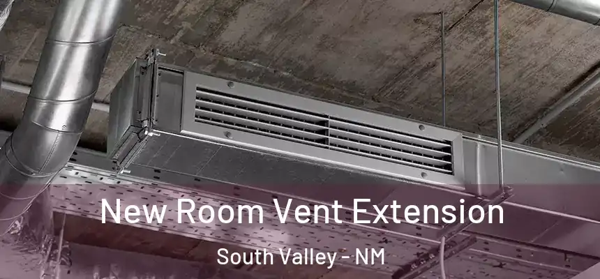  New Room Vent Extension South Valley - NM