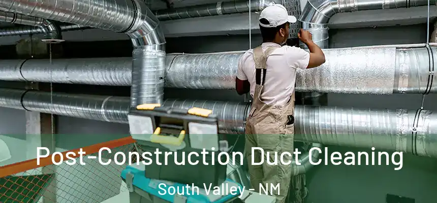  Post-Construction Duct Cleaning South Valley - NM