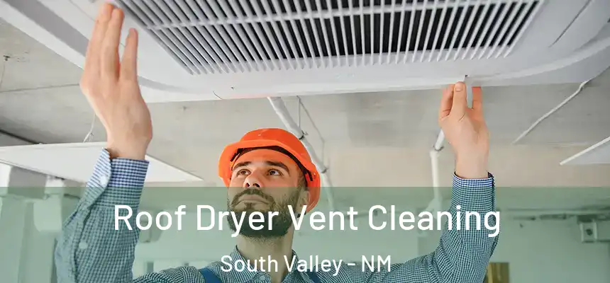  Roof Dryer Vent Cleaning South Valley - NM
