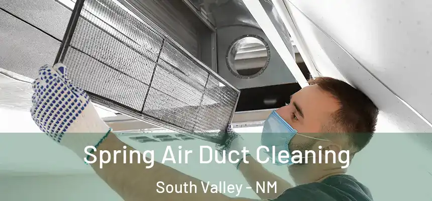 Spring Air Duct Cleaning South Valley - NM